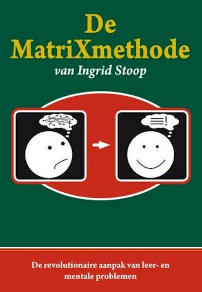 De MatriXmethode van Ingrid Stoop - Ingrid Stoop (ISBN 9789079083220)