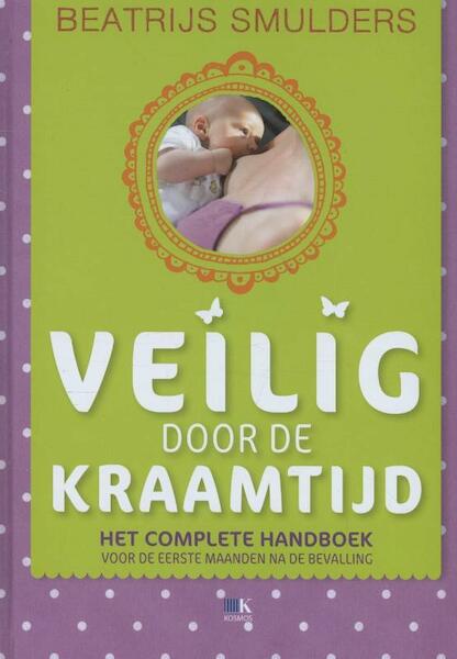 Veilig door de kraamtijd en de eerste maanden na de bevalling - Beatrijs Smulders (ISBN 9789021553573)