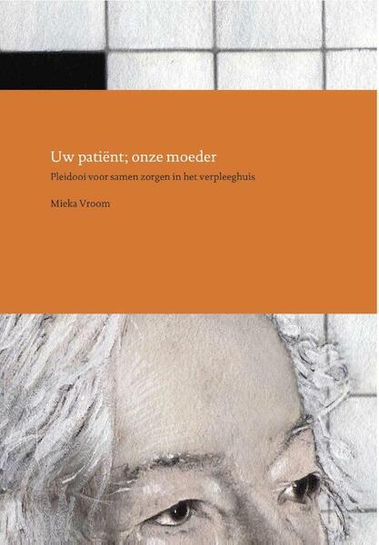 Uw Patiënt; onze moeder - Mieka Vroom (ISBN 9789080604902)
