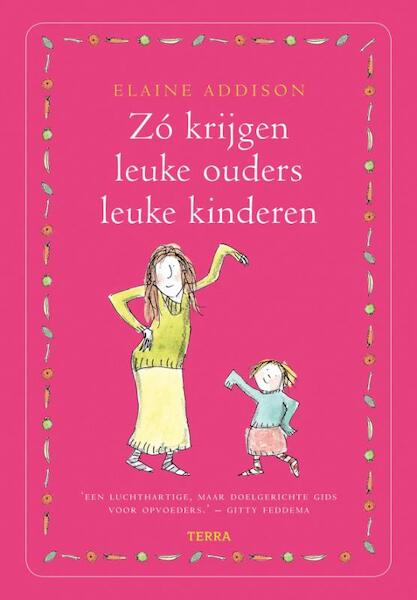 Zo krijgen leuke ouders leuke kinderen - Elaine Addison (ISBN 9789089894441)