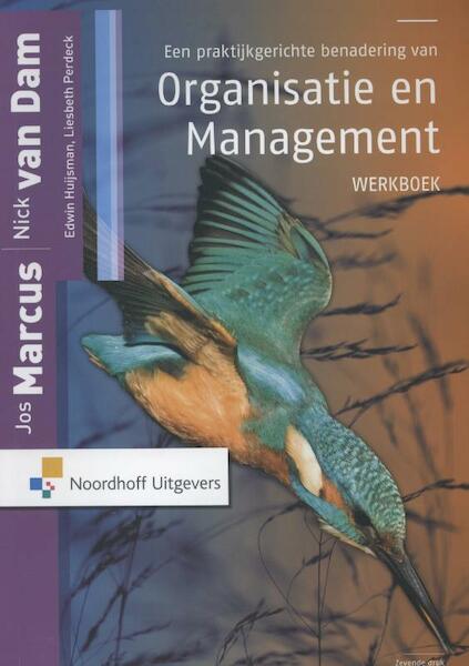 Een praktijkgerichte benadering van organisatie en management werkboek - Nick van Dam, Jos Marcus, Edwin Huijsman (ISBN 9789001809652)