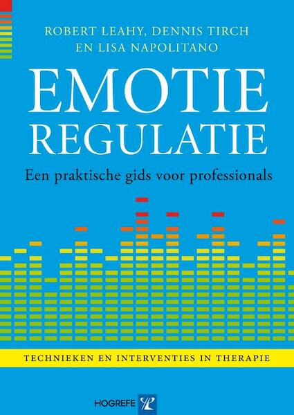 Emotieregulatie - Robert Leahy, Dennis Tirch, Lisa Napolitano (ISBN 9789079729623)