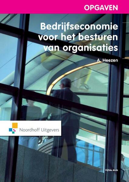 Bedrijfseconomie voor het besturen van organisaties / deel Opgaven - A.W.W. Heezen (ISBN 9789001840624)