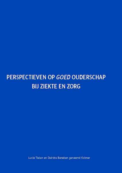 Perspectieven op goed ouderschap bij ziekte en zorg - Lucia Tielen, Deirdre Beneken genaamd Kolmer (ISBN 9789463010184)