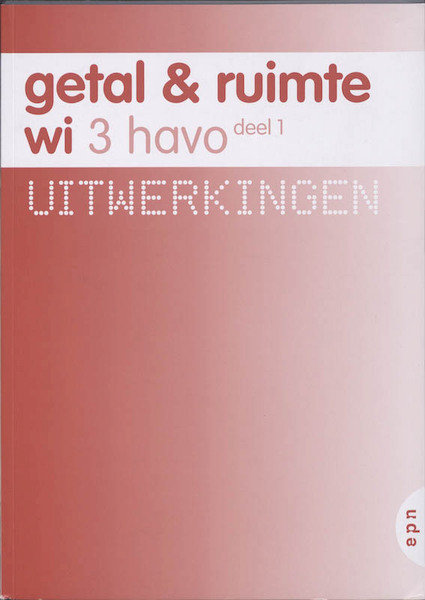 Getal en Ruimte 3 havo dl 1 Uitwerkingen - L.A. Reichard, S. Rozemond, J.H. Dijkhuis, C.J. Admiraal (ISBN 9789011106253)