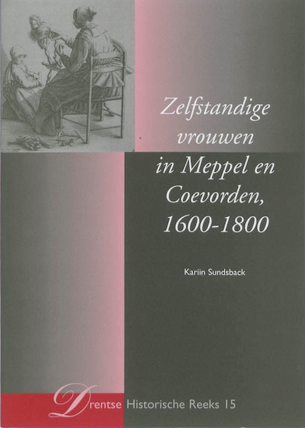 Zelfstandige vrouwen in Meppel en Coevorden 1600-1800 - Kariin Sundsback (ISBN 9789023246695)