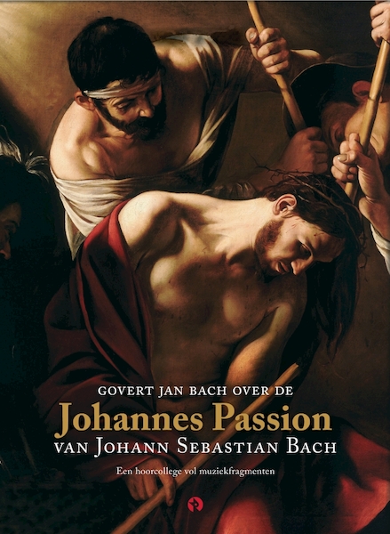 Govert Jan Bach over de Johannes Passion van Johann Sebastian Bach - Govert Jan Bach (ISBN 9789047619468)