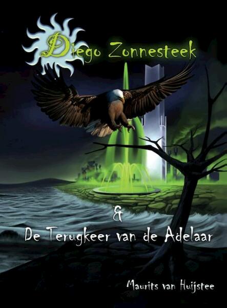 Diego zonnesteek en de terugkeer van de adelaar - Maurits de Huijstee (ISBN 9789491475047)
