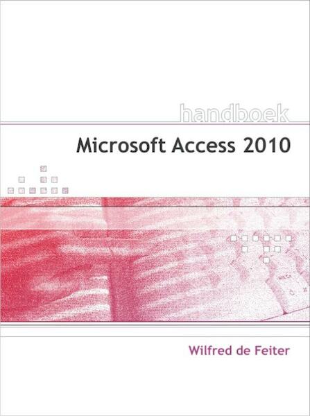 Microsoft Access 2010 - Wilfred de Feiter (ISBN 9789059404687)