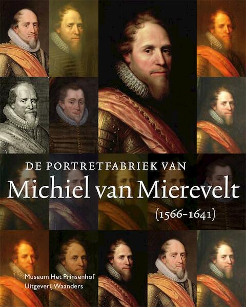 De portretfabriek van Michiel van Mierevelt (1566-1641) - Anita Jansen, Rudi Ekkart, Johanneke Verhave (ISBN 9789040078248)