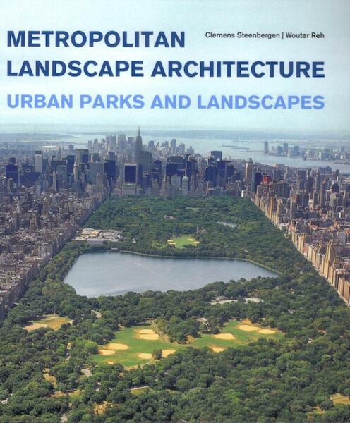 Metropolitan landscape architecture - Clemens Steenbergen, Wouter Reh (ISBN 9789068685916)