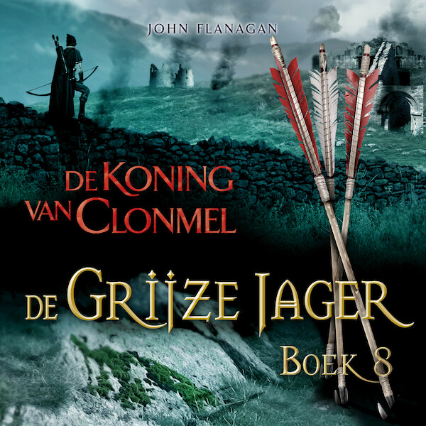 De Grijze Jager Boek 8 - De koning van Clonmel - John Flanagan (ISBN 9789025755171)