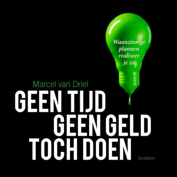 Geen tijd, geen geld, toch doen - Marcel van Driel (ISBN 9789055949779)