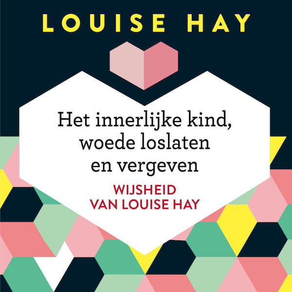 Het innerlijke kind, woede loslaten en vergeven - Louise Hay (ISBN 9789020213300)