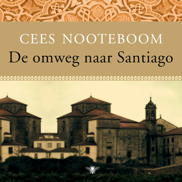 De omweg naar Santiago - Cees Nooteboom (ISBN 9789023491811)