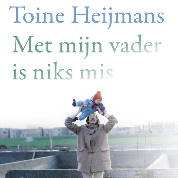 Met mijn vader is niks mis - Toine Heijmans (ISBN 9789045040523)