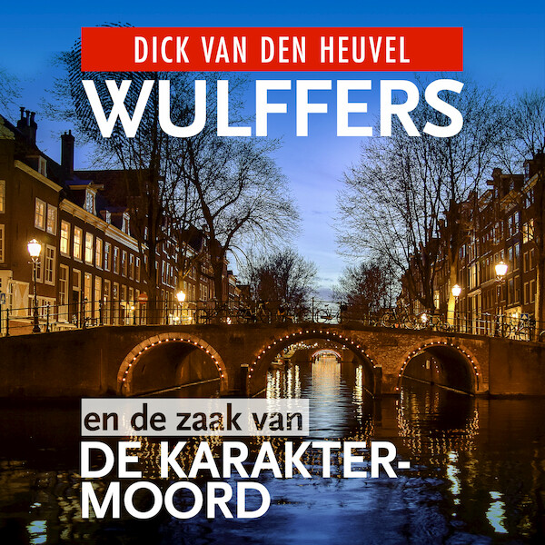 Wulffers en de zaak van de karaktermoord - Dick van den Heuvel (ISBN 9789023959731)