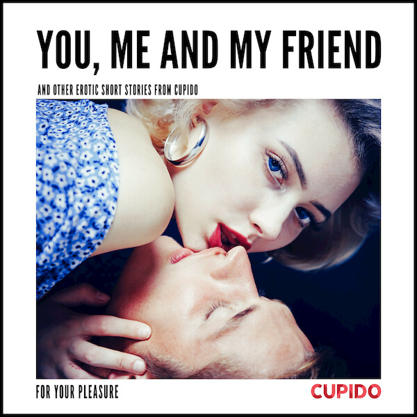 You, Me and my Friend - and other erotic short stories from Cupido - Cupido (ISBN 9788726545821)