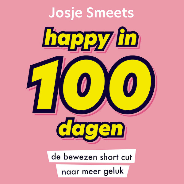 Happy in 100 dagen - Josje Smeets (ISBN 9789046174388)