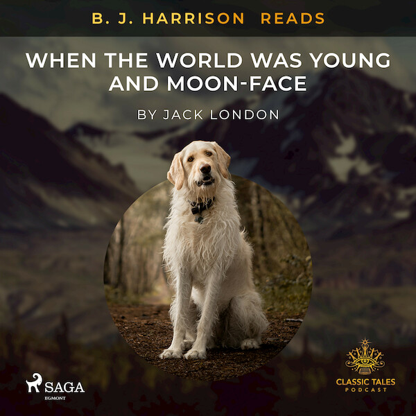 B. J. Harrison Reads When the World Was Young and Moon-Face - Jack London (ISBN 9788726574456)