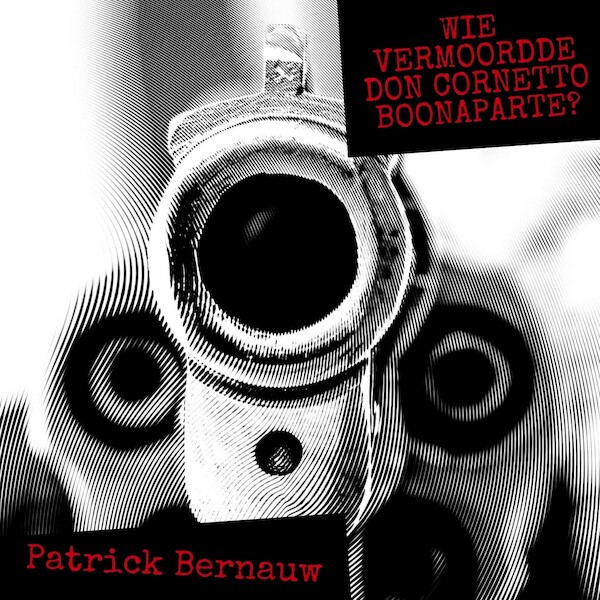 Wie vermoordde Don Cornetto Boonaparte? - Patrick Bernauw (ISBN 9789462664951)