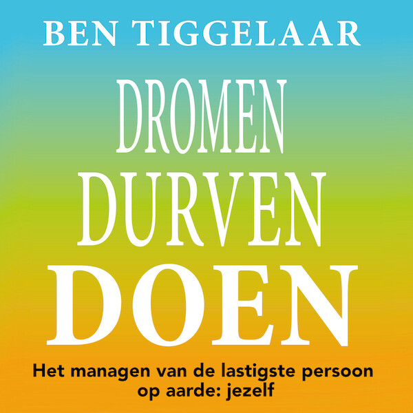 Dromen Durven Doen - Ben Tiggelaar (ISBN 9789083099712)