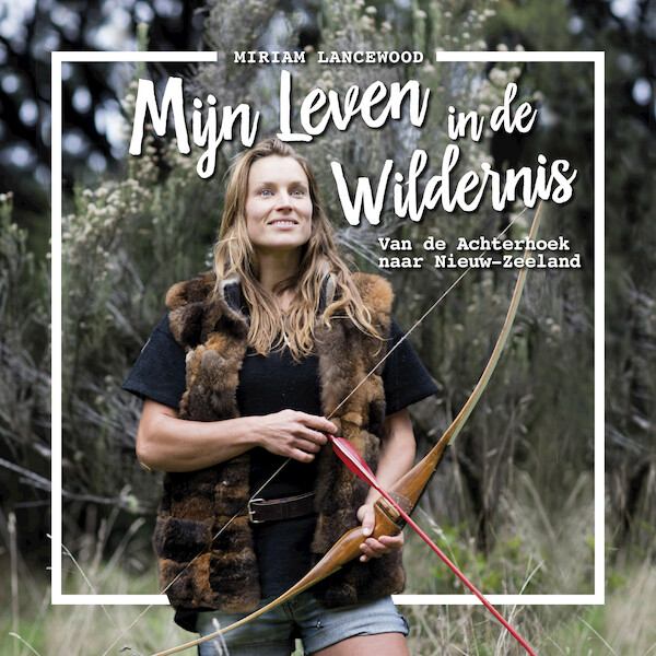 Mijn leven in de wildernis - Miriam Lancewood (ISBN 9789021590172)