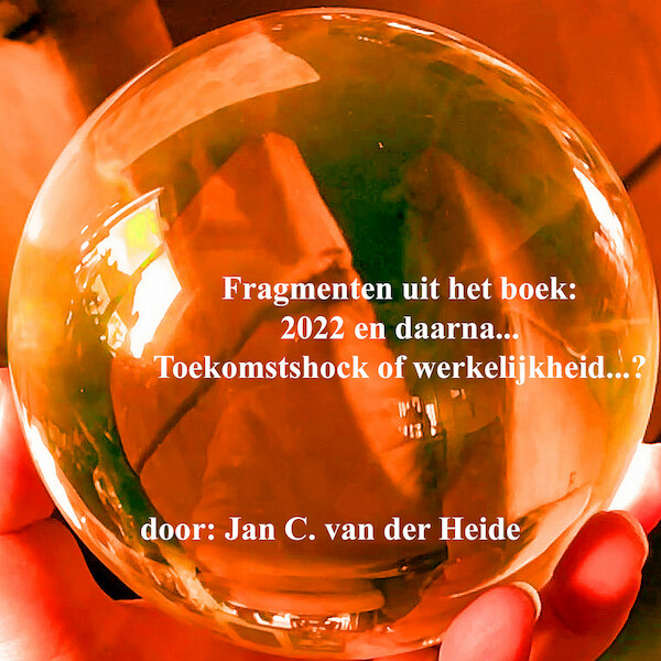 Fragmenten uit het boek: 2022 en daarna... - Jan C. van der Heide (ISBN 9789070774578)