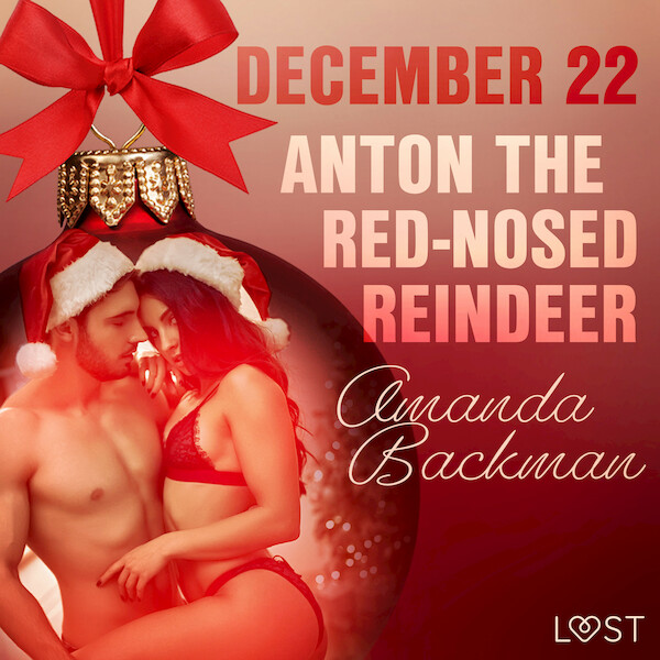 December 22: Anton the Red-Nosed Reindeer – An Erotic Christmas Calendar - Amanda Backman (ISBN 9788726758221)