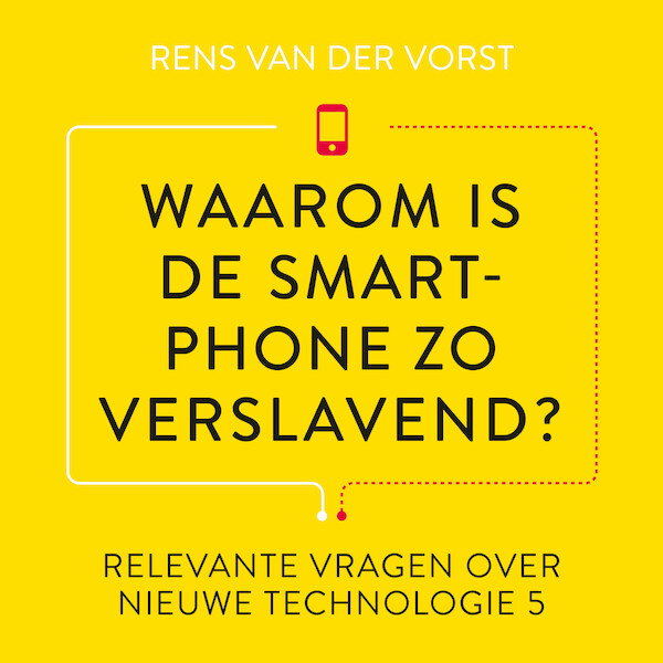 Waarom is de smartphone zo verslavend? - Rens van der Vorst (ISBN 9789047016342)
