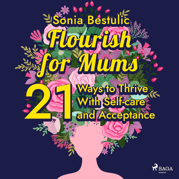 Flourish for Mums: 21 Ways to Thrive With Self-care and Acceptance - Sonia Bestulic (ISBN 9788728276815)
