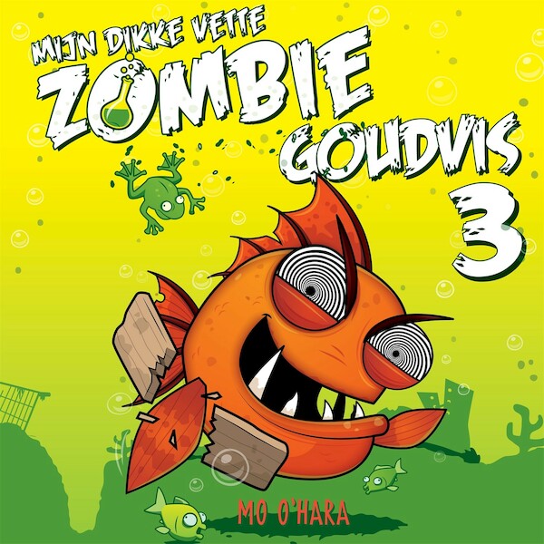 Mijn dikke vette zombiegoudvis 3 - Mo O'Hara (ISBN 9789048863150)
