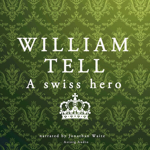 William Tell, a Swiss Hero - J. M. Gardner (ISBN 9782821107007)