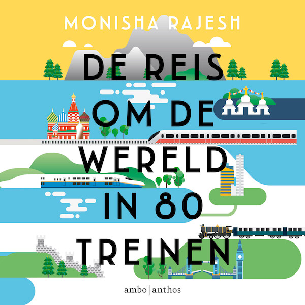 De reis om de wereld in 80 treinen - Monisha Rajesh (ISBN 9789026359835)