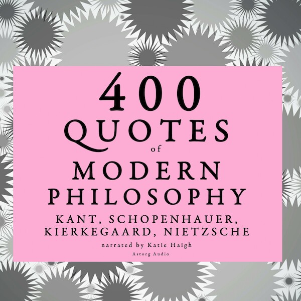 400 Quotes of Modern Philosophy: Nietzsche, Kant, Kierkegaard & Schopenhauer - Arthur Schopenhauer, Søren Kierkegaard, Immanuel Kant, Friedrich Nietzsche (ISBN 9782821109346)