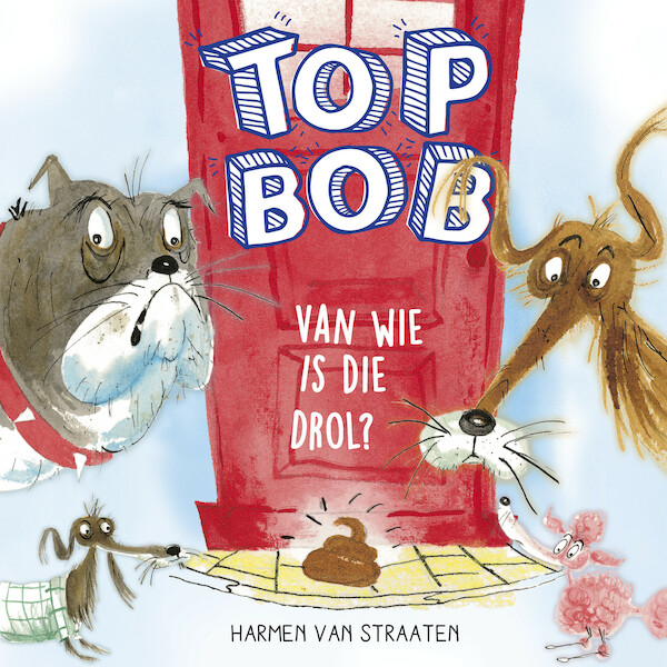 Top Bob - Van wie is die drol? - Harmen van Straaten (ISBN 9789025884802)