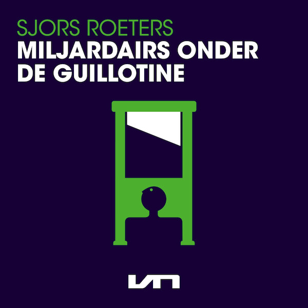 Miljardairs onder de guillotine - Sjors Roeters (ISBN 9789046176870)