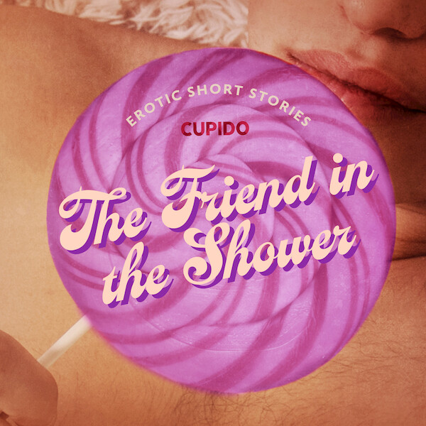 The Friend in the Shower - And Other Queer Erotic Short Stories from Cupido - Cupido (ISBN 9788726545869)