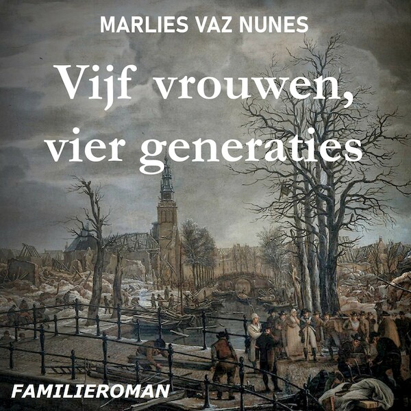 Vijf vrouwen, vier generaties - Marlies Vaz Nunes (ISBN 9789464498721)