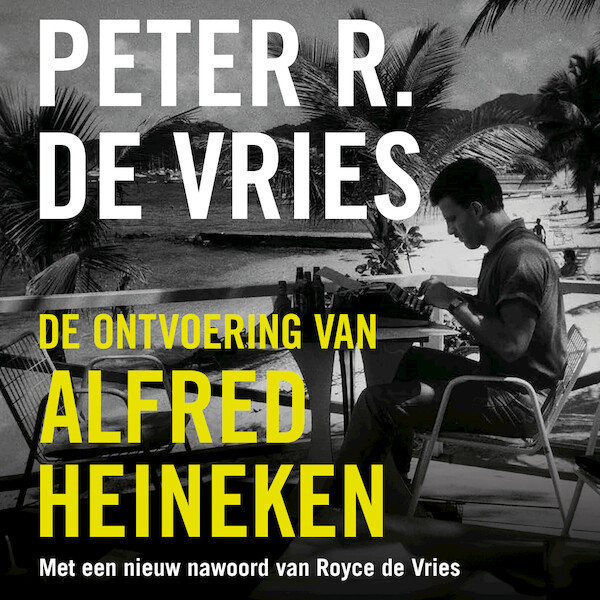 De ontvoering van Alfred Heineken - Peter R. de Vries (ISBN 9789026171826)