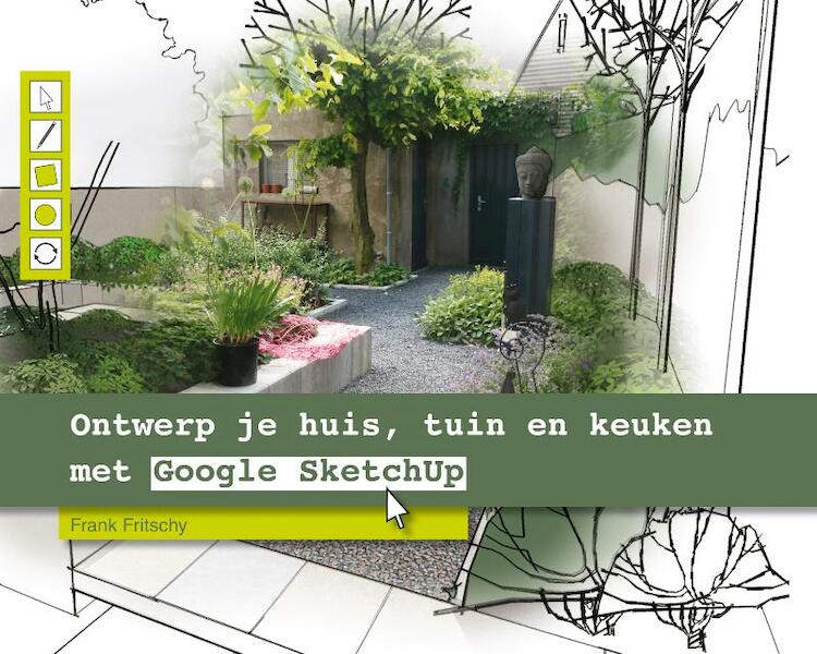 Ontwerp je huis, tuin en keuken met Google SketchUp - Frank Fritschy (ISBN 9789022959305)